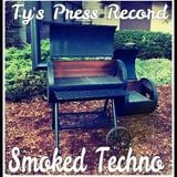 Ty's Press Record - Smoked Techno