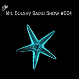 The Mr. Bolshy Radio Show #004