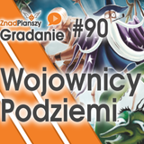 Gradanie ZnadPlanszy #90 - Wojownicy Podziemi