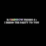 DJ RAINBOW PROMO 6 : I BRING THE PARTY TO YOU
