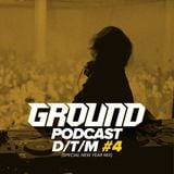 Ground - podcast D/T/M #4 (Special New Year Mix)