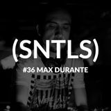 SNTLS #36: Max Durante