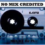 No Mix Credited ? Mixed by DJ PL+