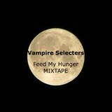 Vampire Selecters - Feed My Hunger MIXTAPE 1