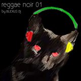 Reggae Noir 01 by BLEXUS Dj