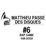 MATTHiEU PASSE DES DiSQUES #6 : RAP GAME VAN GOGH