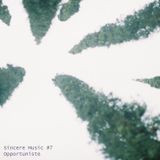 Sincere Music #7 - Opportuniste