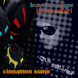 leave me alone (im on safari) mixed by cinnamon sumo-craig sass