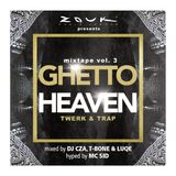 GHETTO HEAVEN Mixtape Vol. 3 "Twerk & Trap" Mixed by CZA, T-BONE & LUQE Hyped by MC SID