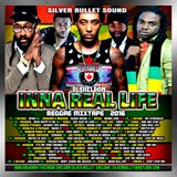 SILVER BULLET SOUND - INNA REAL LIFE REGGAE MIXTAPE 2016