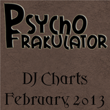 Psychofrakulator's February 2013 DJ Charts