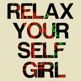 'Relax Yourself Girl Please Settle Down'