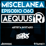 Aequus R presenta Miscelánea 60. Especial Set Aequus R b2b Dropbusters