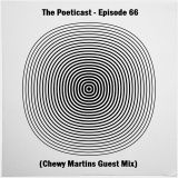 The Poeticast - Episode 66 (Chewy Martins Guest Mix)