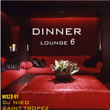 DINNER LOUNGE 6. Mixed by Dj NIKO SAINT TROPEZ