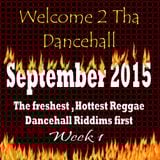 Welcome to tha Dancehall, Sept 7th 2015 ( Week 1 )