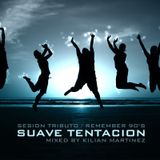 SESION REMEMBER 90 - TRIBUTO SUAVE TENTACION