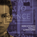 NORDI IS TO DANCE Podcast #002 by Crack Florek