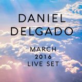March 2016 Daniel Delgado Live Set
