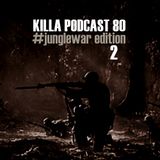 Killa Podcast V.80 (#junglewar edition)