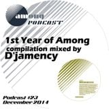 D'JAMENCY_ mixed compilation 1st Year of Among @ Among Podcast #23_December 2014