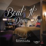 Ophicial - Beat It Down Slow R&B Mix Part 1
