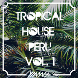 Tropical House Perú Vol. 1