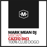 Mark Mean Dj - Cazzo Dici MIXTAPE (100% Club Dogo)