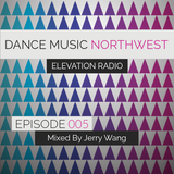 Dance Music Northwest Presents: Elevation Radio Episode 005 - 2014 (Mixed By Jerry Wang)