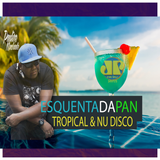 ESQUENTA DA PAN| TROPICAL & NU DISCO SET MIX- 08.01.2016