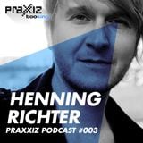 PRAXXIZ Podcast #003 pres. HENNING RICHTER