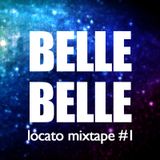 Locato mixtape #1 - Belle Belle