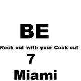 Dj BE - Rock Out W/ Your Cock Out! Session 7 Miami