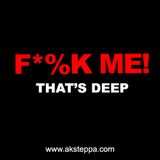 F*%K ME! THAT'S DEEP BY DJ A.K.STEPPA