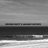 Reverb Party's January 2015 Mixtape Part 2