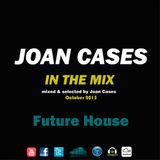 Joan Cases In The Mix: Future House October 2015