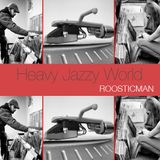 Heavy Jazzy World & Roosticman