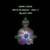 Dave Lock - 2015 DJ Demo - Part 1 - Blast Off