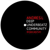 ANDRES L - DEEP UNDERBEATZ COMMUNITY PODCAST # 1 // MAY 2014