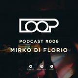 LOOP PODCAST SERIES | EPISODE 006 | MIRKO DI FLORIO