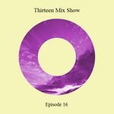 Thirteen Mix Show Episode 16