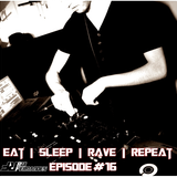 EAT l SLEEP l RAVE l REPEAT - EPISODE #16