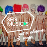 #188 SEIS MÚSICAS PARA CHAMAR DE MIGA