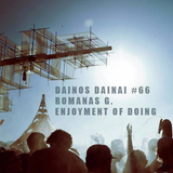 Dainos Dainai #66 Romanas G.: Enjoyment of Doing
