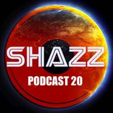 SHAZZ PODCAST 20