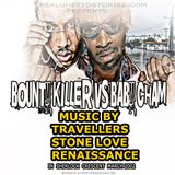 BOUNTY KILLER VS BABY CHAM MUSIC BY THE MIGHTY TRAVELLERS LS STONE LOVE AND RENAISSANCE.MARCH 2002