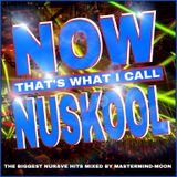 NOW THAT'S WHAT I CALL NUSKOOL