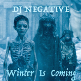 DJ NEGATIVE - WINTER IS COMING