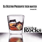 Dj Dextro Presents Tech Match on The Rocks November 2012