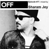 OFF Recordings Podcast Episode #77, mixed by Sharam Jey